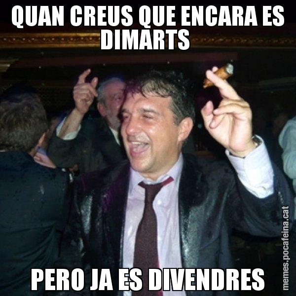 QUAN CREUS QUE ENCARA ES DIMARTS  PERO JA ES DIVENDRES - Laporta de Festa