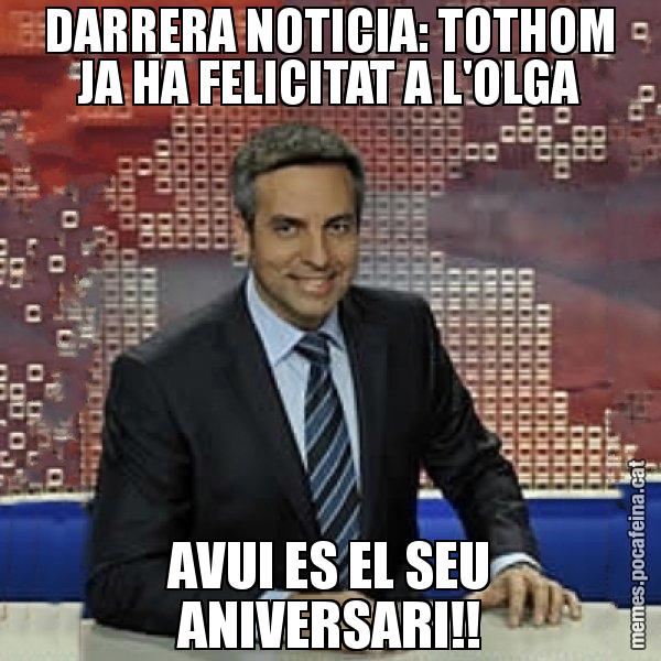 DARRERA NOTICIA: TOTHOM JA HA FELICITAT A L'OLGA AVUI ES EL SEU ANIVERSARI!! - Trollicer
