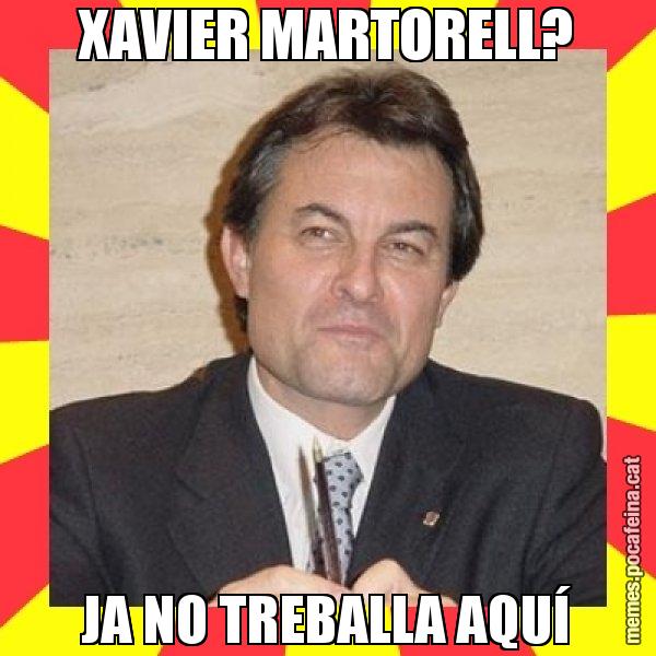 XAVIER MARTORELL? JA NO TREBALLA AQUÍ - SuprunaArtur Mas
