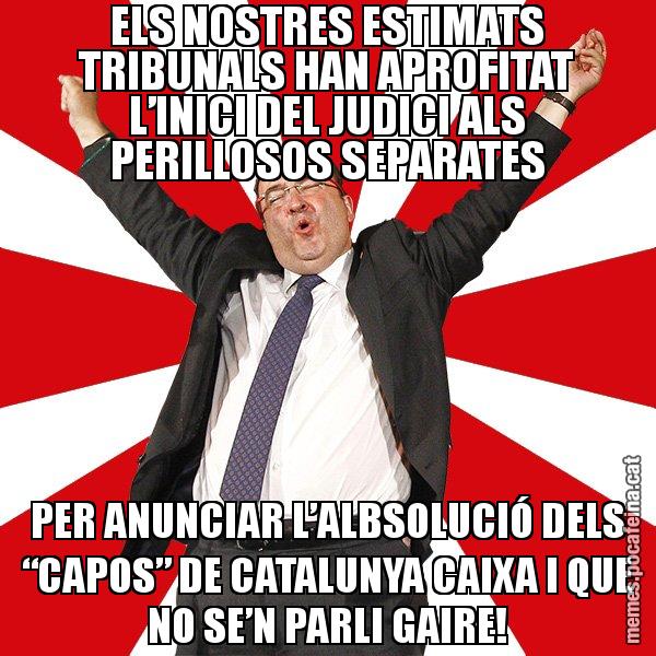 ELS NOSTRES ESTIMATS TRIBUNALS HAN APROFITAT L’INICI DEL JUDICI ALS PERILLOSOS SEPARATES PER ANUNCIAR L’ALBSOLUCIÓ DELS “CAPOS” DE CATALUNYA CAIXA I QUE NO SE’N PARLI GAIRE! - Miquel Iceta - 27S