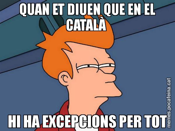 QUAN ET DIUEN QUE EN EL CATALÀ  HI HA EXCEPCIONS PER TOT - Futurama Fry