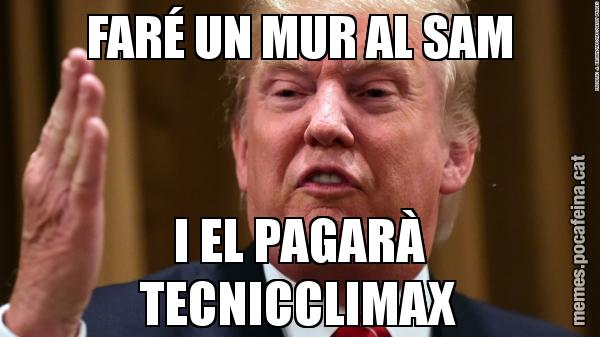 FARÉ UN MUR AL SAM I EL PAGARÀ TECNICCLIMAX