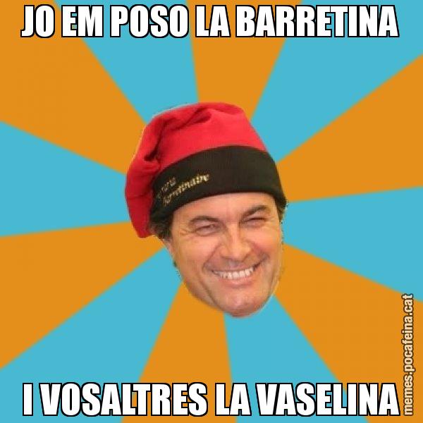 JO EM POSO LA BARRETINA I VOSALTRES LA VASELINA - Artur Mas Barretina