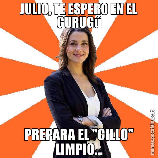 JULIO, TE ESPERO EN EL GURUGú PREPARA EL "CILLO" LIMPIO... - Inés Arrimadas - 27S