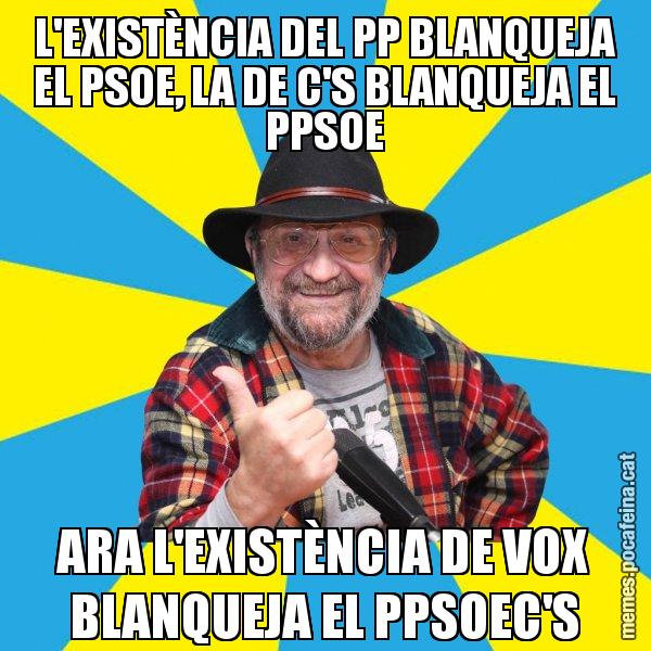 L'EXISTÈNCIA DEL PP BLANQUEJA EL PSOE, LA DE C'S BLANQUEJA EL PPSOE ARA L'EXISTÈNCIA DE VOX BLANQUEJA EL PPSOEC'S - Tomeu Penya