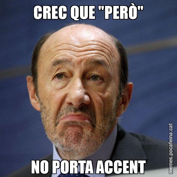 CREC QUE "PERÒ" NO PORTA ACCENT - Rubalcaba