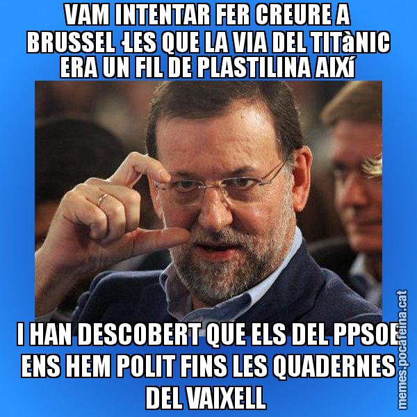 VAM INTENTAR FER CREURE A BRUSSEL·LES QUE LA VIA DEL TITàNIC ERA UN FIL DE PLASTILINA AIXí I HAN DESCOBERT QUE ELS DEL PPSOE ENS HEM POLIT FINS LES QUADERNES DEL VAIXELL - Rajoy titola