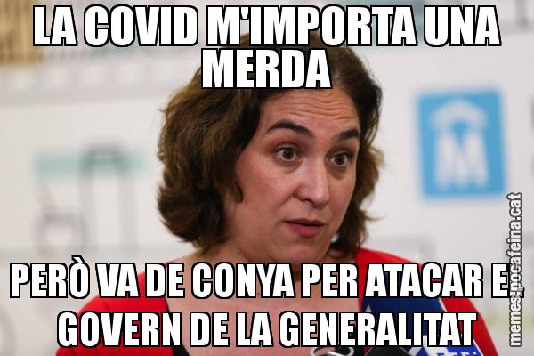 LA COVID M'IMPORTA UNA MERDA PERÒ VA DE CONYA PER ATACAR EL GOVERN DE LA GENERALITAT