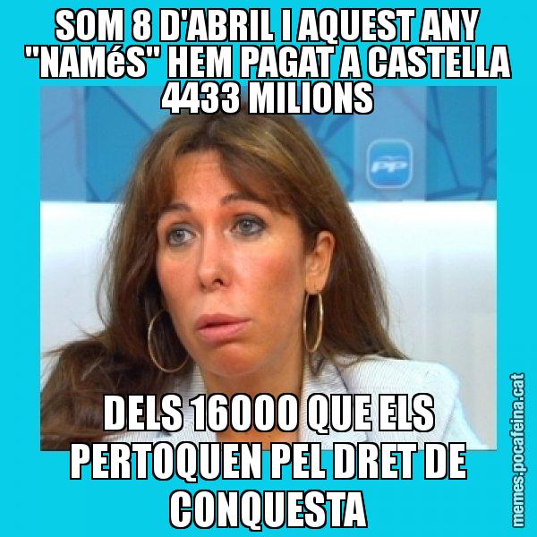 SOM 8 D'ABRIL I AQUEST ANY "NAMéS" HEM PAGAT A CASTELLA 4433 MILIONS DELS 16000 QUE ELS PERTOQUEN PEL DRET DE CONQUESTA - Alícia Sánchez Camacho