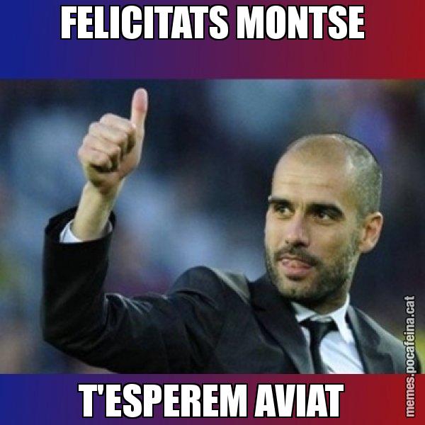 FELICITATS MONTSE T'ESPEREM AVIAT - Pep Guardiola
