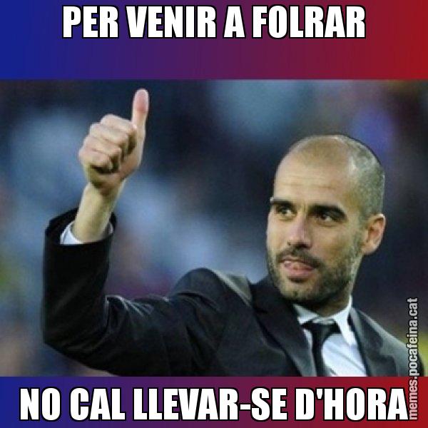 PER VENIR A FOLRAR NO CAL LLEVAR-SE D'HORA - Pep Guardiola