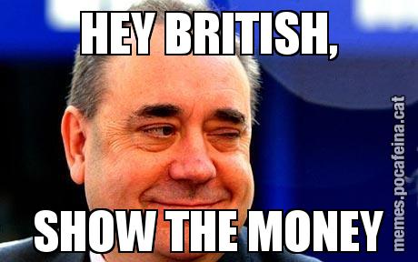 HEY BRITISH, SHOW THE MONEY