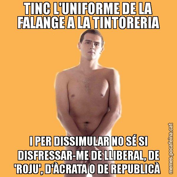 TINC L'UNIFORME DE LA FALANGE A LA TINTORERIA I PER DISSIMULAR NO SÉ SI DISFRESSAR-ME DE LLIBERAL, DE 'ROJU', D'ÀCRATA O DE REPUBLICÀ - Albert Rivera