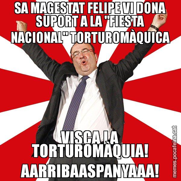 SA MAGESTAT FELIPE VI DONA SUPORT A LA "FIESTA NACIONAL" TORTUROMÀQUICA VISCA LA TORTUROMÀQUIA! AARRIBAASPANYAAA! - Miquel Iceta - 27S