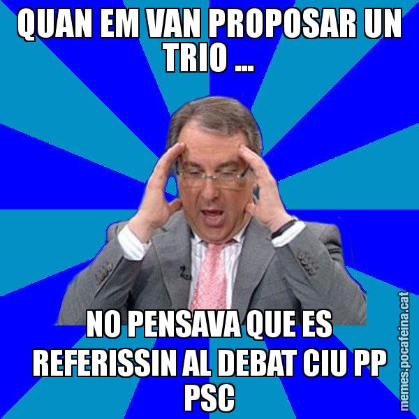QUAN EM VAN PROPOSAR UN TRIO ... NO PENSAVA QUE ES REFERISSIN AL DEBAT CIU PP PSC - Cuní Telepatia