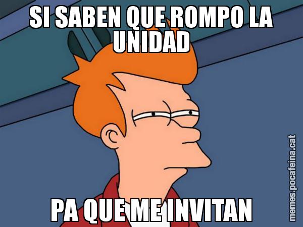 SI SABEN QUE ROMPO LA UNIDAD PA QUE ME INVITAN - Futurama Fry