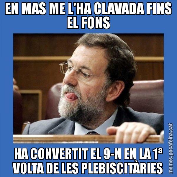 EN MAS ME L'HA CLAVADA FINS EL FONS HA CONVERTIT EL 9-N EN LA 1ª VOLTA DE LES PLEBISCITÀRIES - Mmmmmariano Rajoy