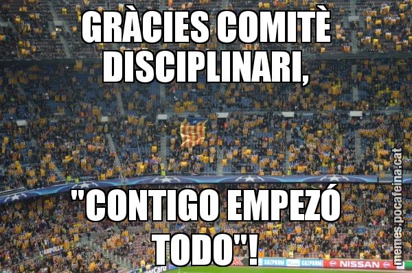 GRÀCIES COMITÈ DISCIPLINARI, "CONTIGO EMPEZÓ TODO"!