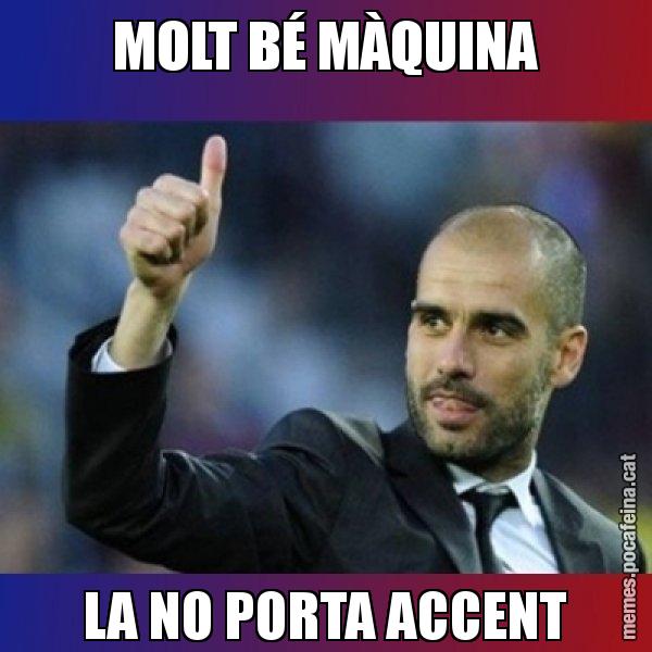 MOLT BÉ MÀQUINA LA NO PORTA ACCENT - Pep Guardiola