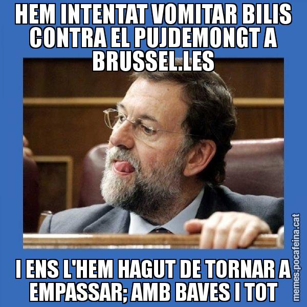 HEM INTENTAT VOMITAR BILIS CONTRA EL PUJDEMONGT A BRUSSEL.LES I ENS L'HEM HAGUT DE TORNAR A EMPASSAR; AMB BAVES I TOT - Mmmmmariano Rajoy