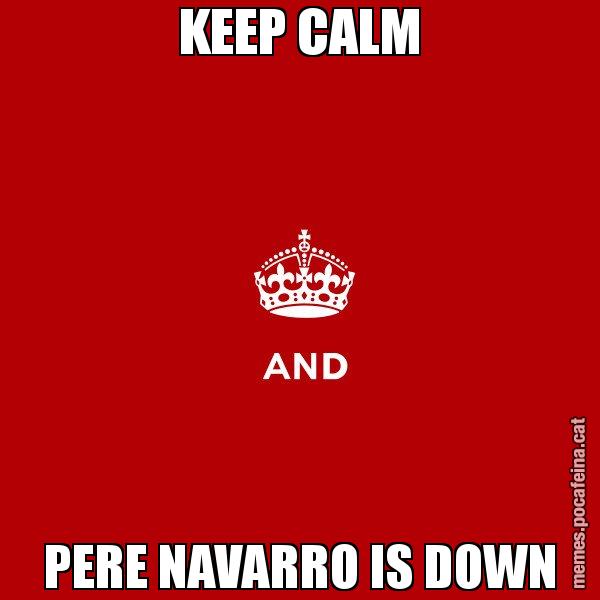 KEEP CALM PERE NAVARRO IS DOWN - Keep