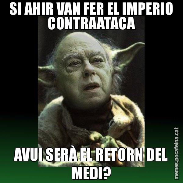 SI AHIR VAN FER EL IMPERIO CONTRAATACA AVUI SERÀ EL RETORN DEL MEDI? - Yodi Pujol