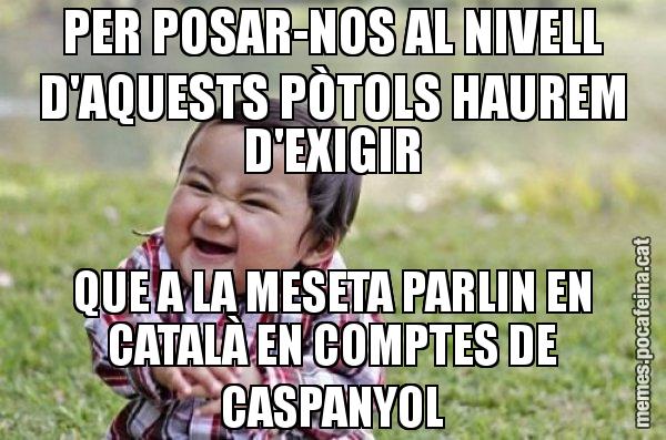 PER POSAR-NOS AL NIVELL D'AQUESTS PÒTOLS HAUREM D'EXIGIR QUE A LA MESETA PARLIN EN CATALÀ EN COMPTES DE CASPANYOL - El diabòlic nen asiàtic