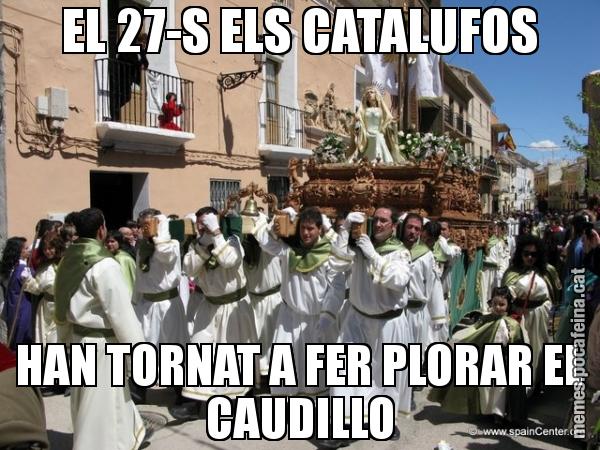 EL 27-S ELS CATALUFOS HAN TORNAT A FER PLORAR EL CAUDILLO