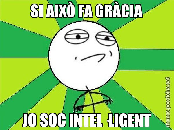 SI AIXÒ FA GRÀCIA JO SOC INTEL·LIGENT - Challenge Accepted