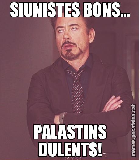 SIUNISTES BONS... PALASTINS DULENTS!