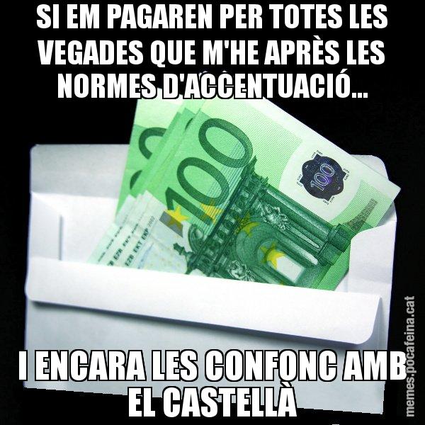 SI EM PAGAREN PER TOTES LES VEGADES QUE M'HE APRÈS LES NORMES D'ACCENTUACIÓ... I ENCARA LES CONFONC AMB EL CASTELLÀ - Sobre
