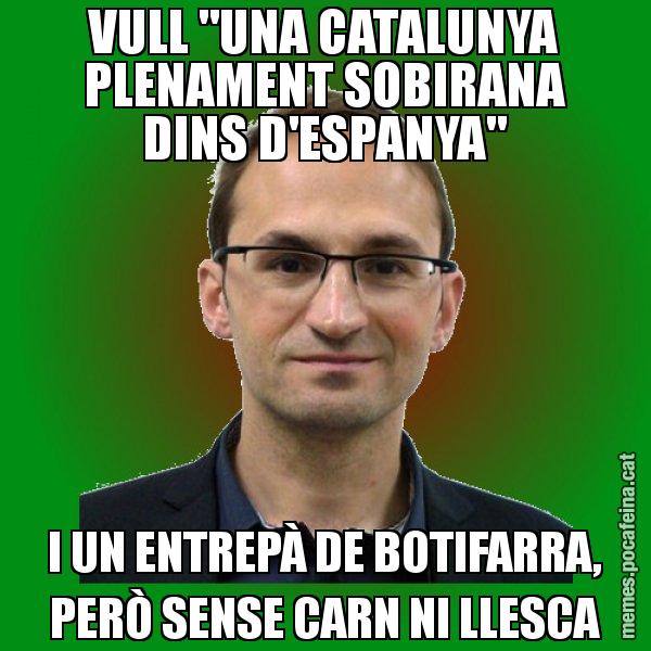 VULL "UNA CATALUNYA PLENAMENT SOBIRANA DINS D'ESPANYA" I UN ENTREPÀ DE BOTIFARRA, PERÒ SENSE CARN NI LLESCA - Joan Herrera