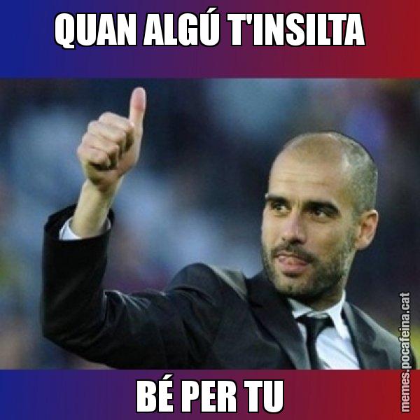 QUAN ALGÚ T'INSILTA BÉ PER TU - Pep Guardiola