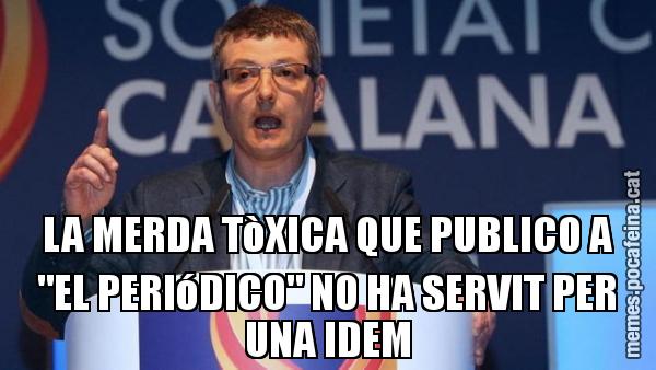 LA MERDA TòXICA QUE PUBLICO A "EL PERIóDICO" NO HA SERVIT PER UNA IDEM