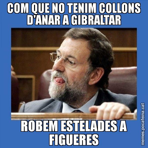 COM QUE NO TENIM COLLONS D'ANAR A GIBRALTAR ROBEM ESTELADES A FIGUERES - Mmmmmariano Rajoy