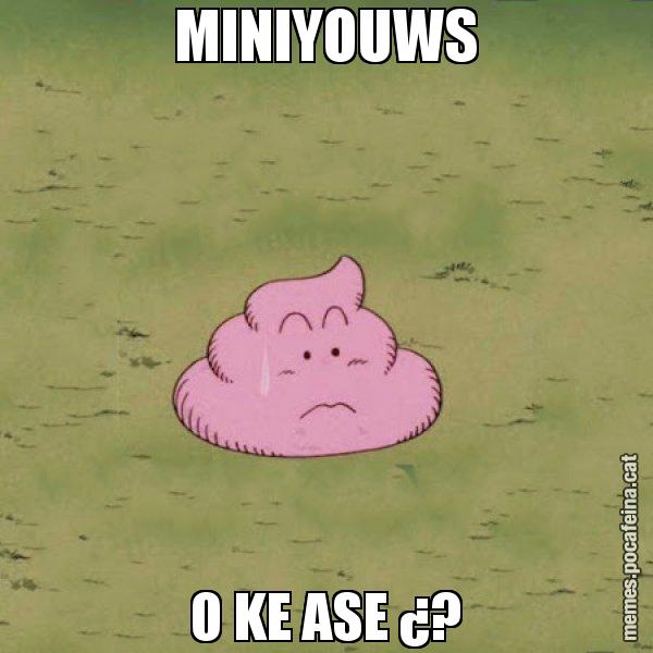 MINIYOUWS O KE ASE ¿? - Caca