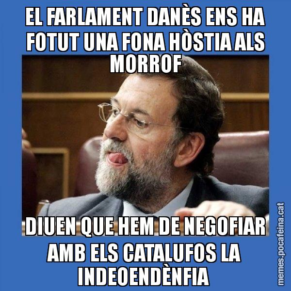 EL FARLAMENT DANÈS ENS HA FOTUT UNA FONA HÒSTIA ALS MORROF DIUEN QUE HEM DE NEGOFIAR AMB ELS CATALUFOS LA INDEOENDÈNFIA - Mmmmmariano Rajoy