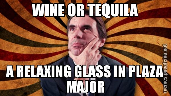 WINE OR TEQUILA A RELAXING GLASS IN PLAZA MAJOR