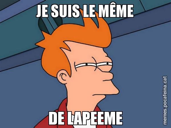 JE SUIS LE MÊME DE LAPEEME - Futurama Fry