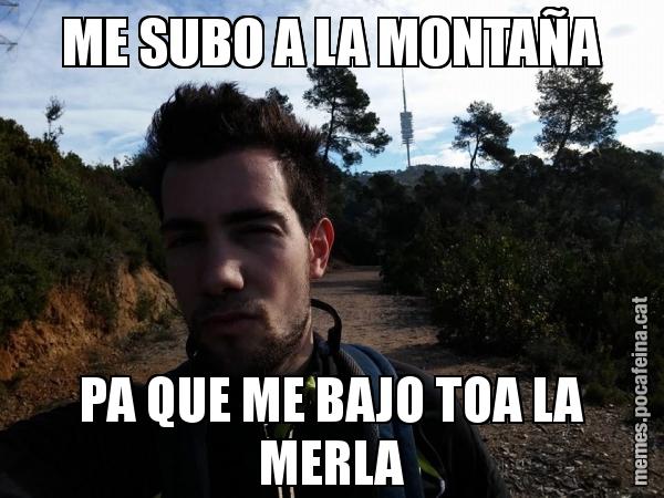ME SUBO A LA MONTAÑA PA QUE ME BAJO TOA LA MERLA