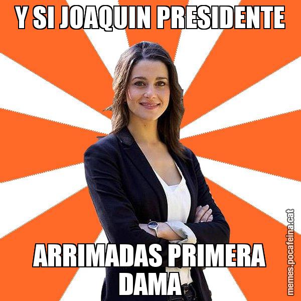 Y SI JOAQUIN PRESIDENTE ARRIMADAS PRIMERA DAMA - Inés Arrimadas - 27S