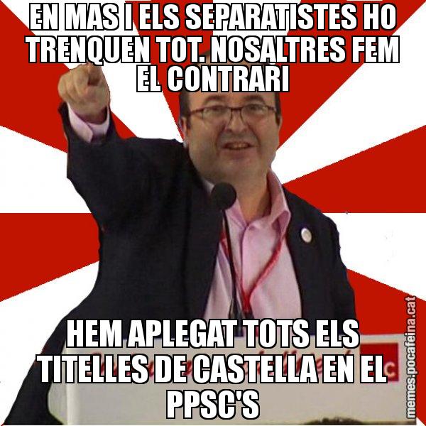 EN MAS I ELS SEPARATISTES HO TRENQUEN TOT. NOSALTRES FEM EL CONTRARI HEM APLEGAT TOTS ELS TITELLES DE CASTELLA EN EL PPSC'S - Miquel Iceta