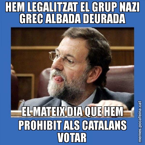 HEM LEGALITZAT EL GRUP NAZI GREC ALBADA DEURADA EL MATEIX DIA QUE HEM PROHIBIT ALS CATALANS VOTAR - Mmmmmariano Rajoy