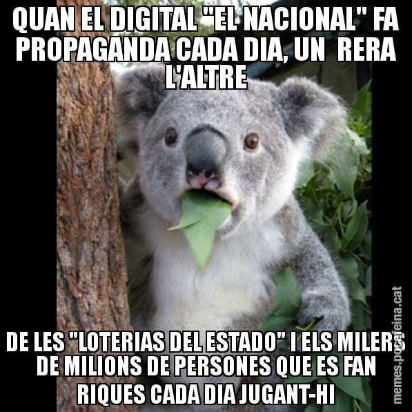 QUAN EL DIGITAL "EL NACIONAL" FA PROPAGANDA CADA DIA, UN  RERA L'ALTRE DE LES "LOTERIAS DEL ESTADO" I ELS MILERS DE MILIONS DE PERSONES QUE ES FAN RIQUES CADA DIA JUGANT-HI - Koala Cant Believe It