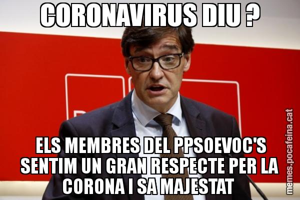 CORONAVIRUS DIU ?  ELS MEMBRES DEL PPSOEVOC'S SENTIM UN GRAN RESPECTE PER LA CORONA I SA MAJESTAT