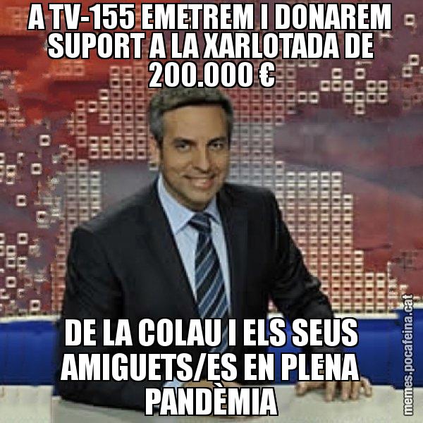 A TV-155 EMETREM I DONAREM SUPORT A LA XARLOTADA DE 200.000 € DE LA COLAU I ELS SEUS AMIGUETS/ES EN PLENA PANDÈMIA - Trollicer