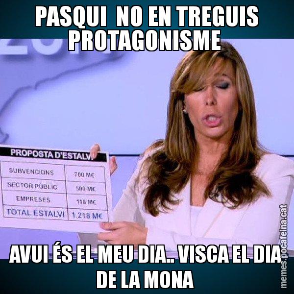 PASQUI  NO EN TREGUIS PROTAGONISME  AVUI ÉS EL MEU DIA.. VISCA EL DIA DE LA MONA - Alícia Paper i Suma
