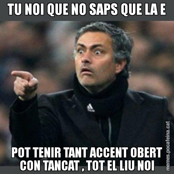 TU NOI QUE NO SAPS QUE LA E POT TENIR TANT ACCENT OBERT CON TANCAT , TOT EL LIU NOI - Mourinho