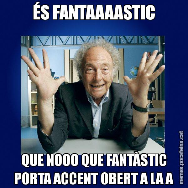 ÉS FANTAAAASTIC QUE NOOO QUE FANTÀSTIC PORTA ACCENT OBERT A LA A - Eduard Punset