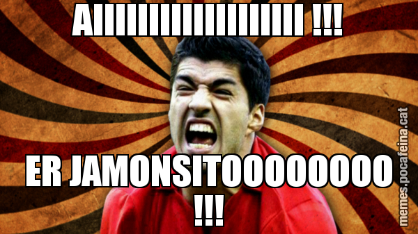 AIIIIIIIIIIIIIIIIIII !!! ER JAMONSITOOOOOOOO !!!